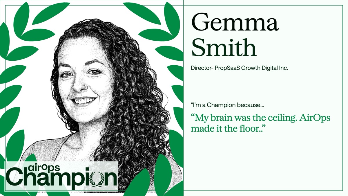 Gemma Smith — AirOps Champion. Quote: My brain was the ceiling. AirOps made it the floor.