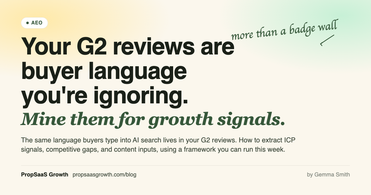 Your G2 reviews are buyer language you're ignoring. Mine them for growth signals. More than a badge wall. PropSaaS Growth.